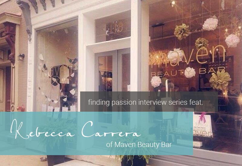 finding-passion-interview-with-rebecca-carrera-of-maven-beauty-bar